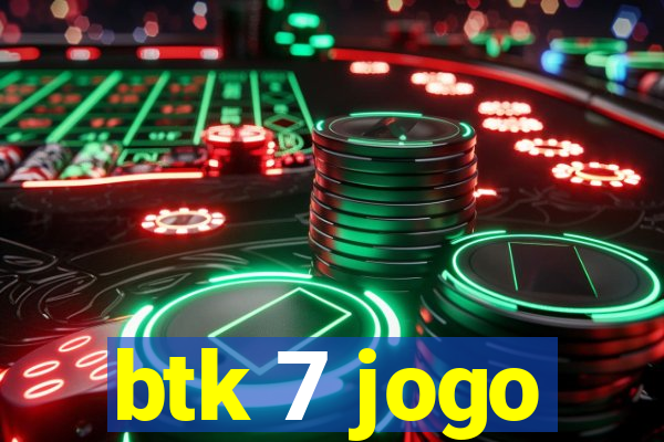 btk 7 jogo